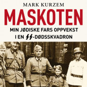 Maskoten - Min jødiske fars oppvekst i en SS-dødsskvadron av Mark Kurzem (Nedlastbar lydbok)