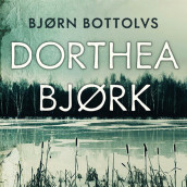 Dorthea Bjørk av Bjørn Bottolvs (Nedlastbar lydbok)