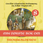 Min første bok om bronsealderen av Cecilia Lidström Holmberg og Kåre Vigestad (Nedlastbar lydbok)