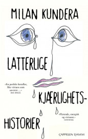 Latterlige kjærlighetshistorier av Milan Kundera (Ebok)