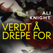 Verdt å drepe for av Ali Knight (Nedlastbar lydbok)