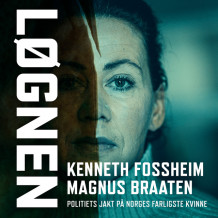 Løgnen - Politiets jakt på «Norges farligste kvinne» av Magnus Braaten og Kenneth Fossheim (Nedlastbar lydbok)