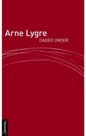 Dager under av Arne Lygre (Innbundet)