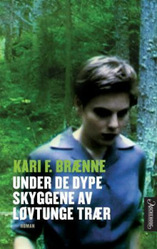 Under de dype skyggene av løvtunge trær av Kari Fredrikke Brænne (Ebok)