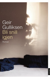 Bli snill igjen av Geir Gulliksen (Innbundet)