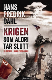 Krigen som aldri tar slutt av Hans Fredrik Dahl (Innbundet)
