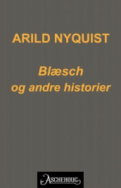 Blæsch og andre historier av Arild Nyquist (Ebok)