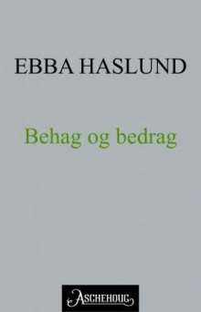 Behag og bedrag av Ebba Haslund (Ebok)