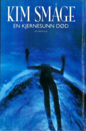 En kjernesunn død av Kim Småge (Ebok)