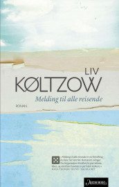 Melding til alle reisende av Liv Køltzow (Innbundet)