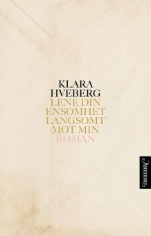 Lene din ensomhet langsomt mot min av Klara Hveberg (Ebok)