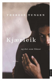 Kjærleik og det som liknar av Therese Tungen (Ebok)