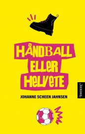 Håndball eller helvete av Johanne Scheen Jahnsen (Ebok)