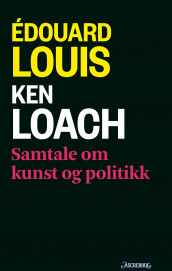 Samtale om kunst og politikk av Ken Loach og Édouard Louis (Innbundet)