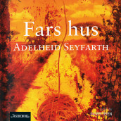 Fars hus av Adelheid Seyfarth (Nedlastbar lydbok)