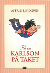 Alt om Karlson på taket av Astrid Lindgren (Innbundet)