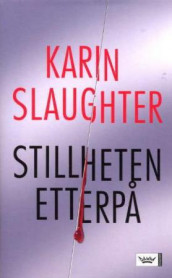 Stillheten etterpå av Karin Slaughter (Innbundet)