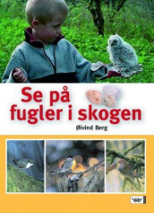 Se på fugler i skogen av Øivind Berg (Innbundet)