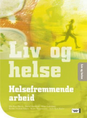 Liv og helse Helsefremmende arbeid (2006) av Else Kari Bjerva, Sigrid M. Gjøtterud, Anne Kari Kalve, Helge Ludvigsen, Halldis Farstad Nilsen og Maria Thommessen (Heftet)