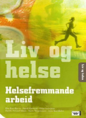 Liv og helse Helsefremjande arbeid (2006) av Else Kari Bjerva, Sigrid M. Gjøtterud, Anne Kari Kalve, Helge Ludvigsen, Halldis Farstad Nilsen og Maria Thommessen (Heftet)