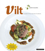 Vilt - en kokebok for alle som trives på kjøkkenet av Anders Walberg (Innbundet)