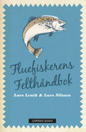 Fluefiskerens felthåndbok av Lars B. Lenth og Lars Nilssen (Innbundet)