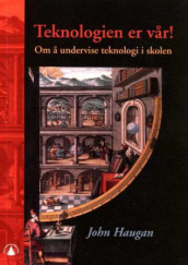 Teknologien er vår! av John Haugan (Heftet)