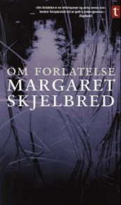 Om forlatelse av Margaret Skjelbred (Heftet)