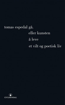 Gå, (eller Kunsten å leve et vilt og poetisk liv) av Tomas Espedal (Heftet)