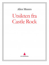 Utsikten fra Castle Rock av Alice Munro (Ebok)