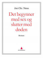 Det begynner med sex og slutter med døden av Jan Chr. Næss (Ebok)