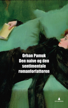 Den naive og den sentimentale romanforfatteren av Orhan Pamuk (Innbundet)