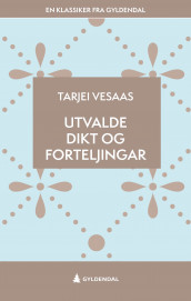 Utvalde dikt og forteljingar av Tarjei Vesaas (Ebok)