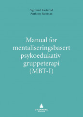 Manual for mentaliseringsbasert psykoedukativ gruppeterapi (MBT-I) av Anthony Bateman og Sigmund Karterud (Heftet)