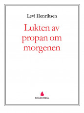 Lukten av propan om morgenen av Levi Henriksen (Ebok)