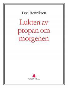 Lukten av propan om morgenen av Levi Henriksen (Ebok)