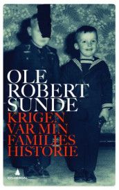 Krigen var min families historie av Ole Robert Sunde (Innbundet)