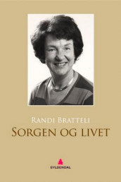 Sorgen og livet av Randi Bratteli og Liv W. Sørbye (Ebok)