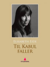 Til Kabul faller av Elisabeth Eide (Ebok)