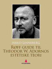 Røff guide til Theodor W. Adornos estetiske teori av Arild Linneberg (Ebok)