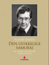 Den ulykkelige samurai og andre fantastiske fortellinger av Reidar Jensen (Ebok)
