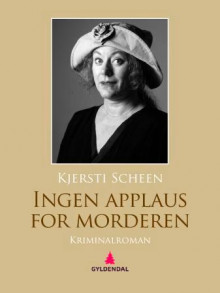 Ingen applaus for morderen av Kjersti Scheen (Ebok)