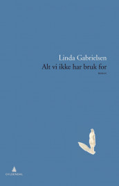 Alt vi ikke har bruk for av Linda Gabrielsen (Ebok)