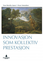 Innovasjon som kollektiv prestasjon av Tone Merethe Berg Aasen og Oscar Amundsen (Ebok)