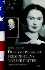 Den amerikanske presidentens norske datter av Bjørn Erik Thon (Ebok)