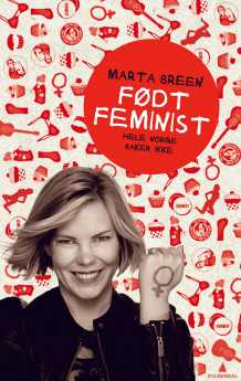 Født feminist av Marta Breen (Ebok)