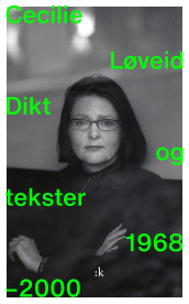 Dikt og tekster 1968-2000 av Cecilie Løveid (Heftet)