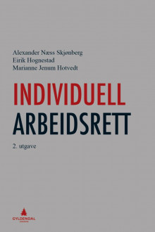 Individuell arbeidsrett av Alexander Næss Skjønberg, Eirik Hognestad og Marianne Jenum Hotvedt (Innbundet)
