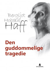 Den guddommelige tragedie av Bergljot Hobæk Haff (Innbundet)