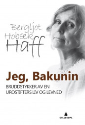 Jeg, Bakunin av Bergljot Hobæk Haff (Innbundet)